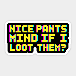 Nice Pants Mind If I Loot Them Gaming Pixel Typography Design Sticker
